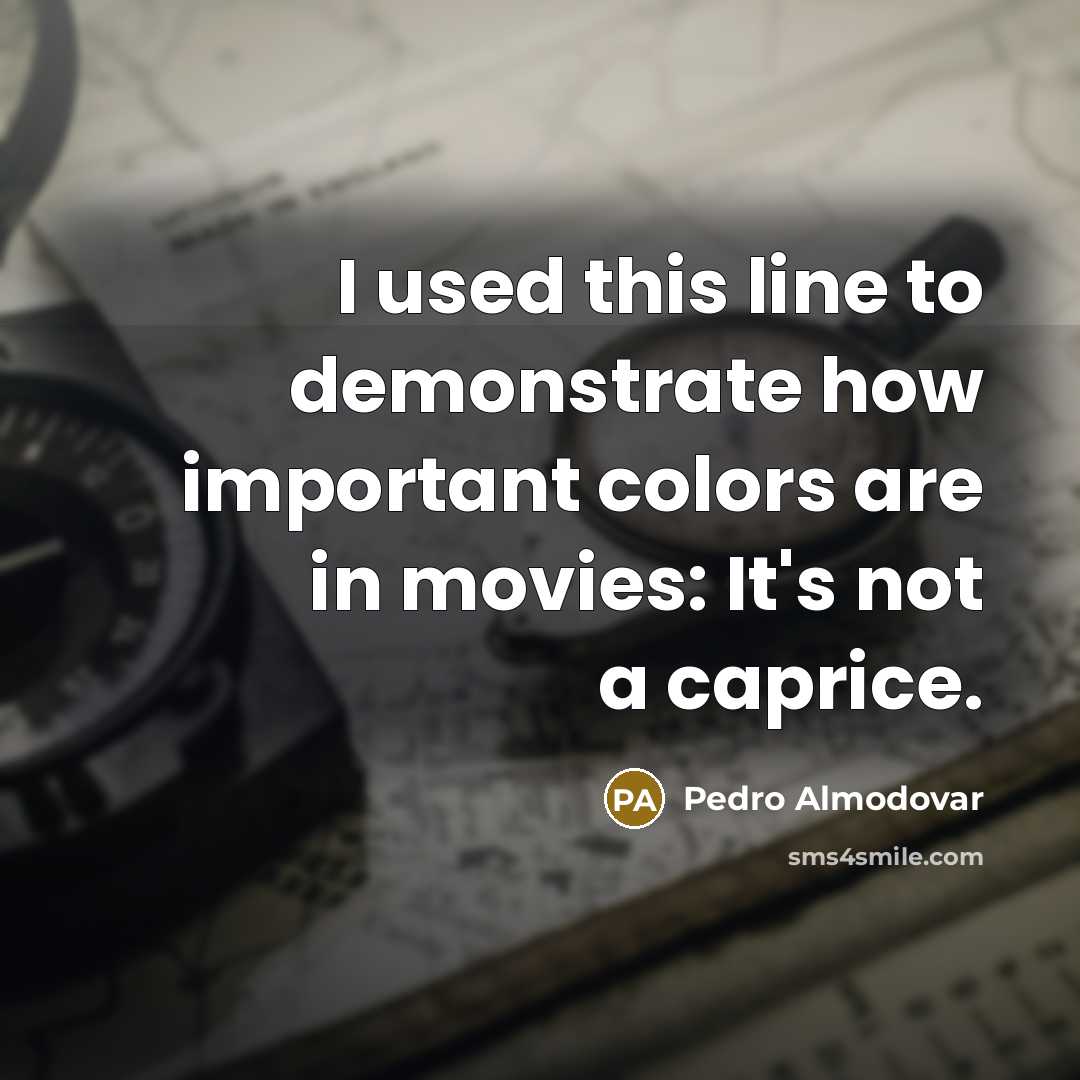 “I used this line to demonstrate how important colors are…” quote by Pedro Almodovar
