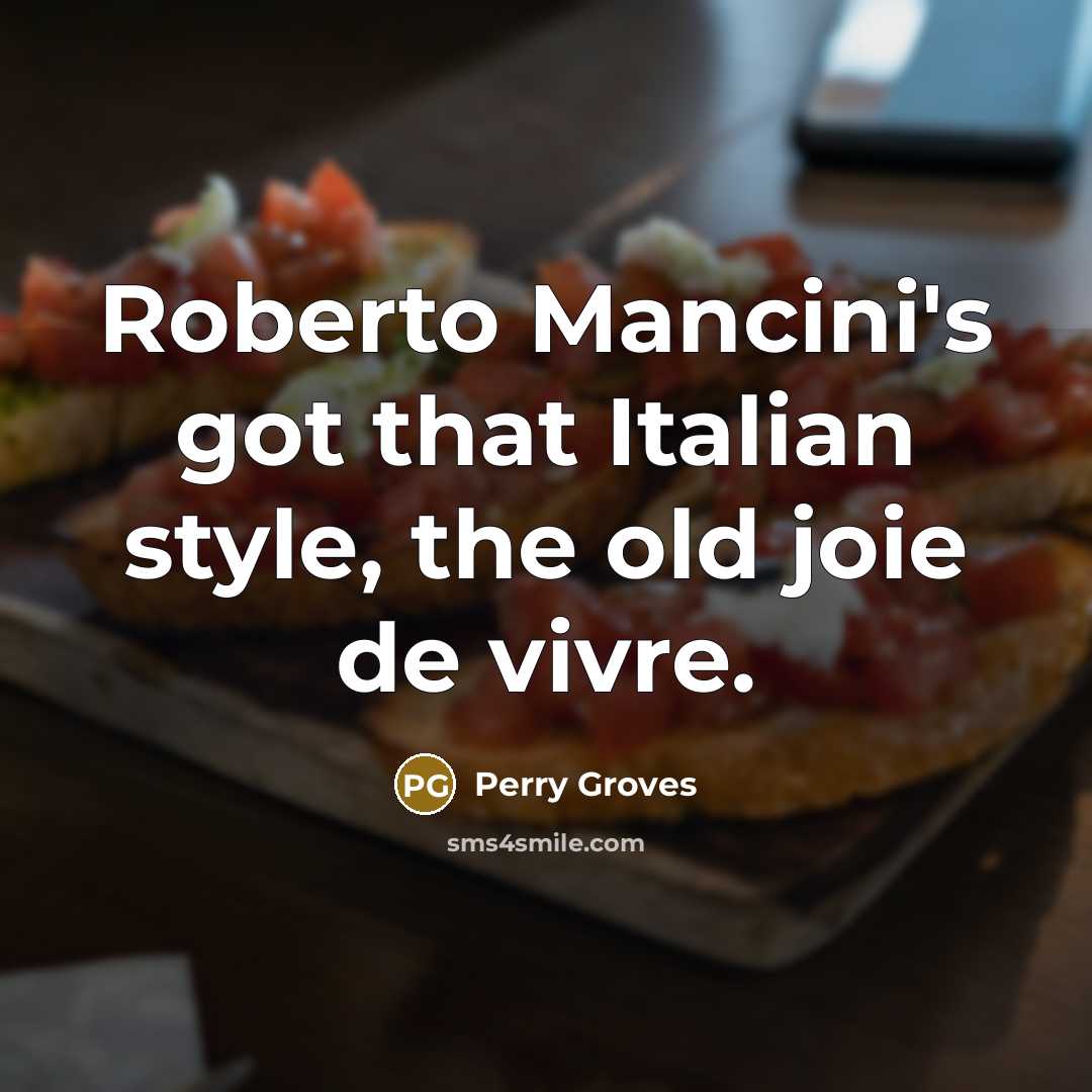 “Roberto Mancini's got that Italian style, the old joie de…” quote by Perry Groves
