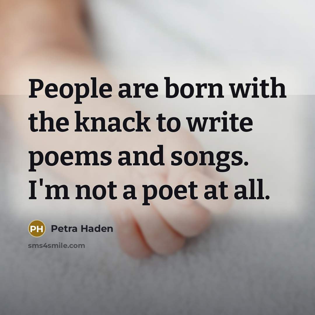 “People are born with the knack to write poems and…” quote by Petra Haden