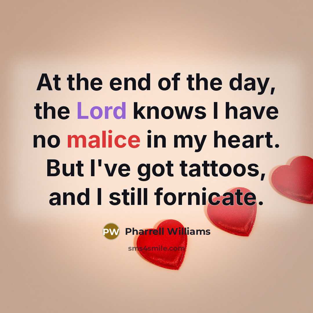 “At the end of the day, the Lord knows I…” quote by Pharrell Williams
