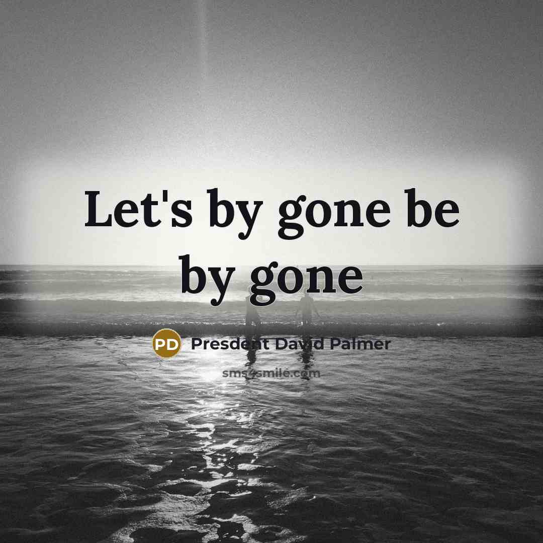 “Let's by gone be by gone” quote by Presdent David Palmer