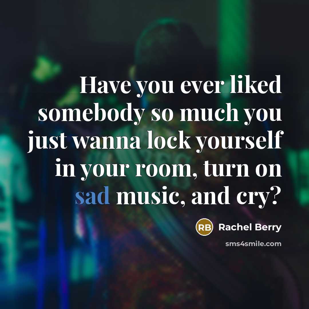 “Have you ever liked somebody so much you just wanna…” quote by Rachel Berry