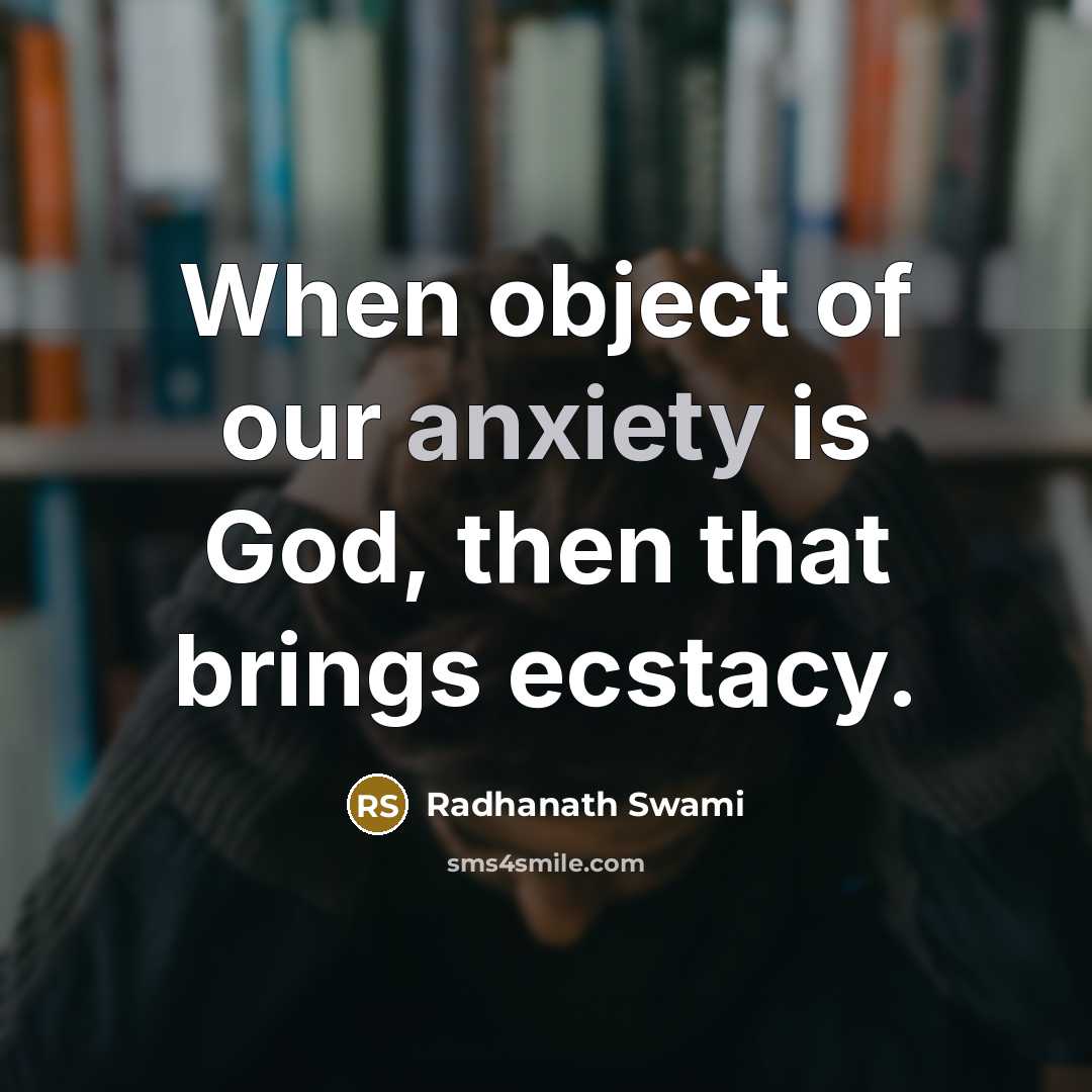 “When object of our anxiety is God, then that brings…” quote by Radhanath Swami