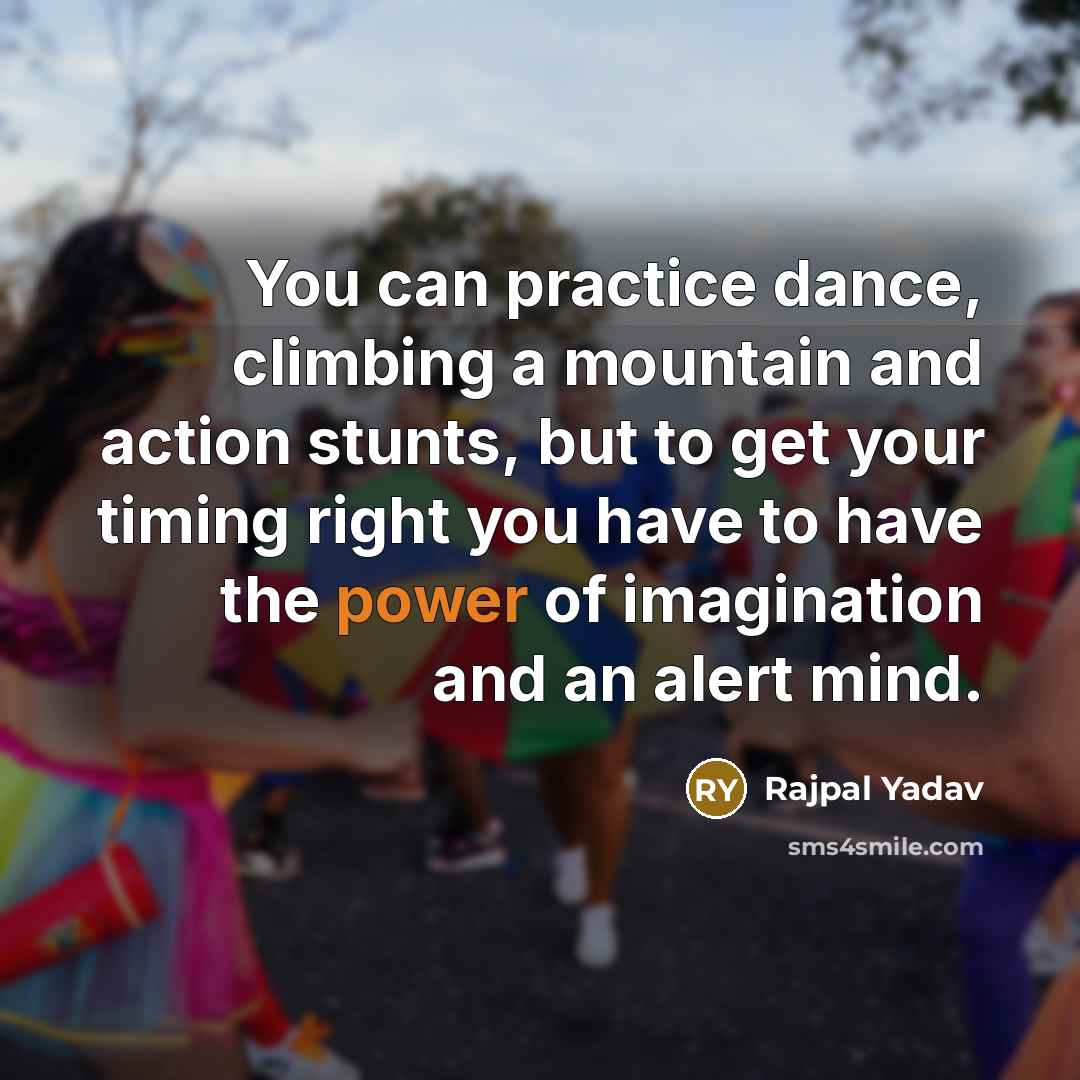“You can practice dance, climbing a mountain and action stunts,…” quote by Rajpal Yadav