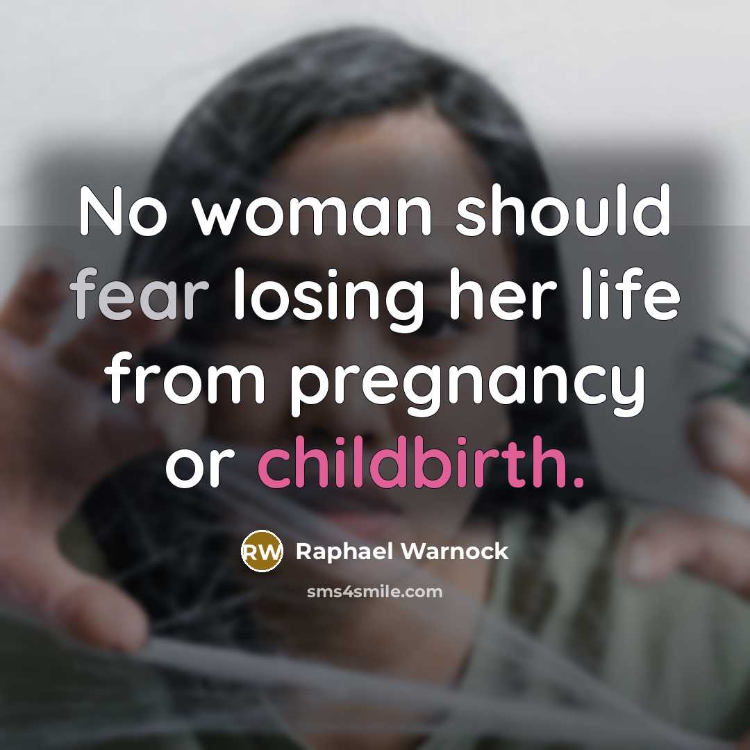 “No woman should fear losing her life from pregnancy or childbirth.” quote by Raphael Warnock