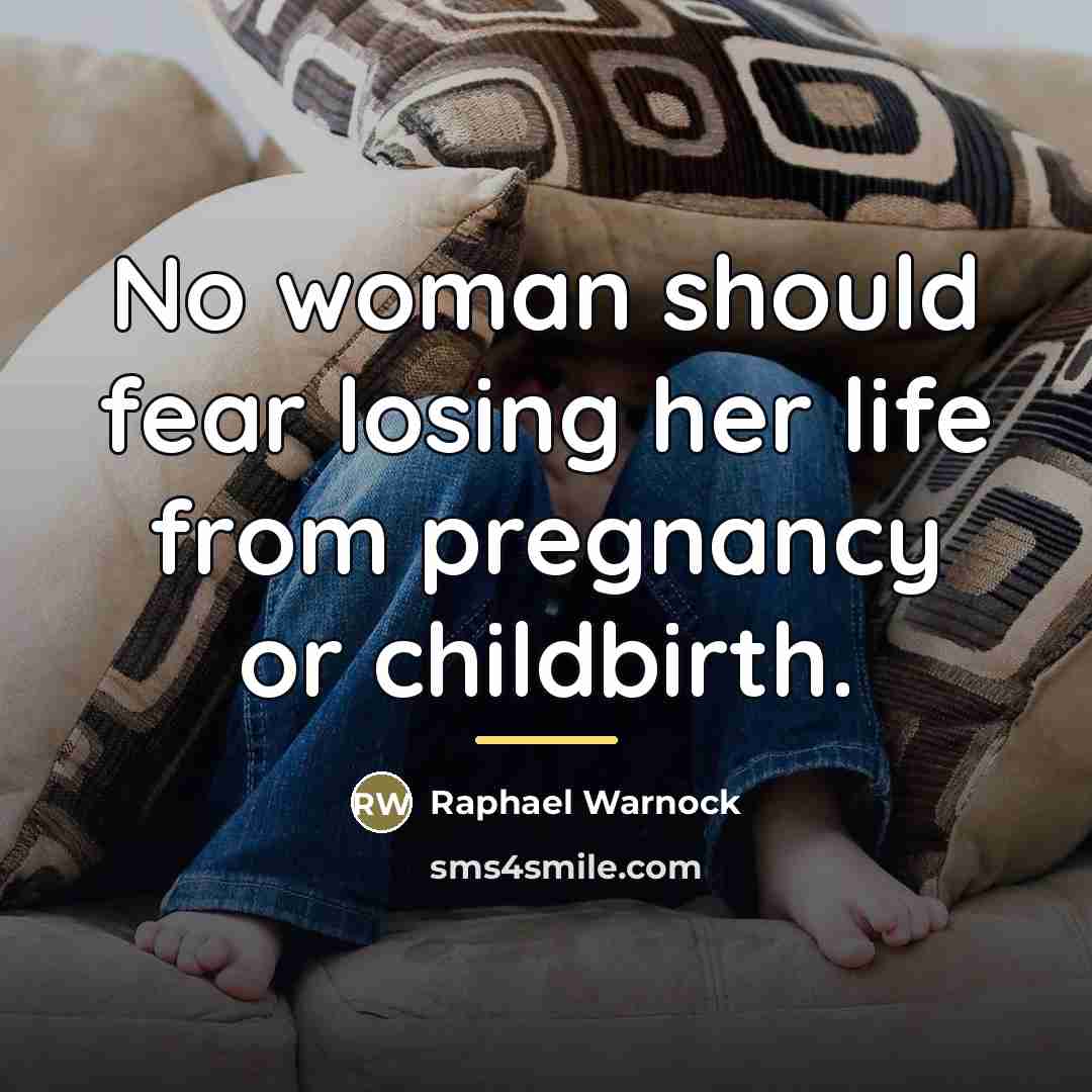 “No woman should fear losing her life from pregnancy or…” quote by Raphael Warnock