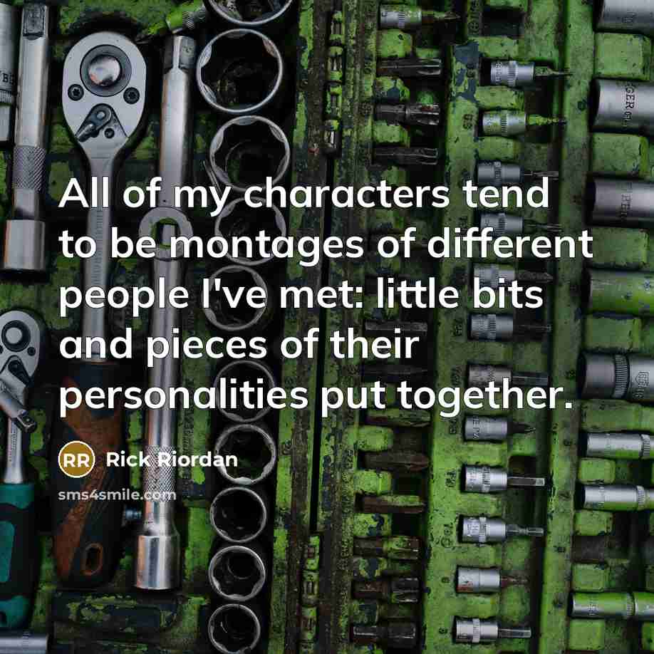 “All of my characters tend to be montages of different…” quote by Rick Riordan