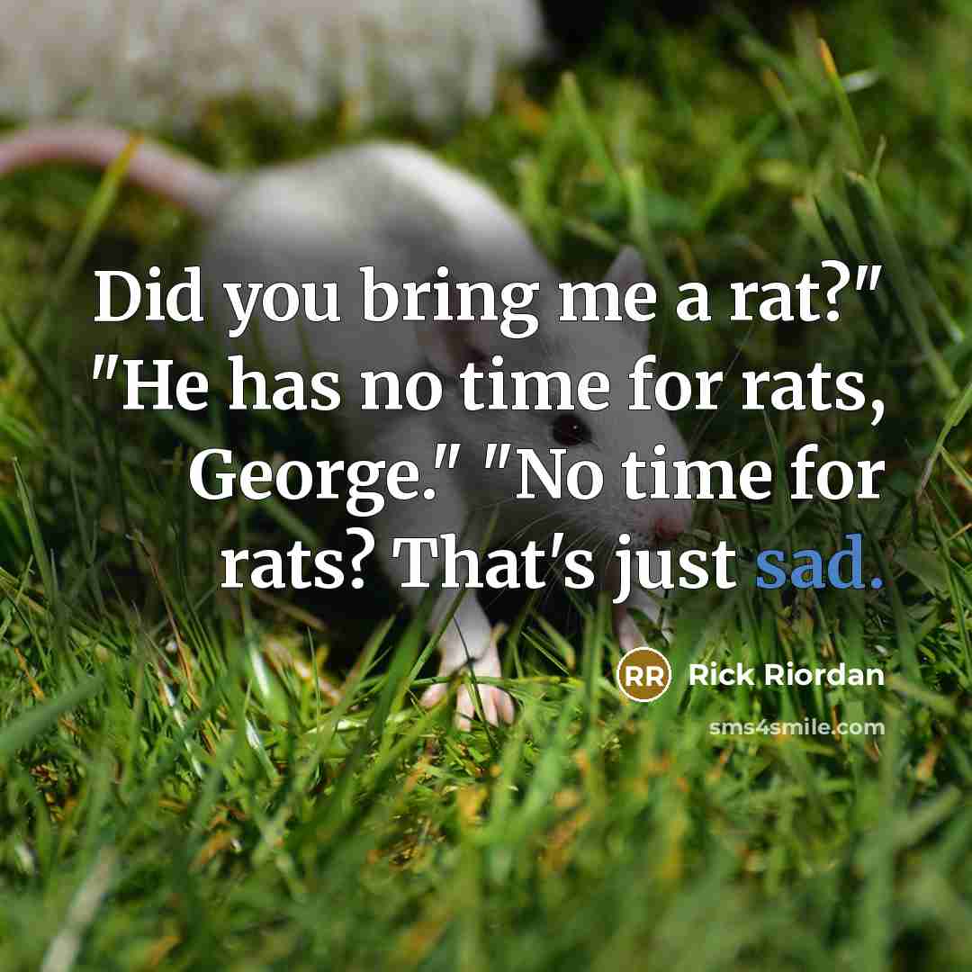“Did you bring me a rat?" "He has no time…” quote by Rick Riordan