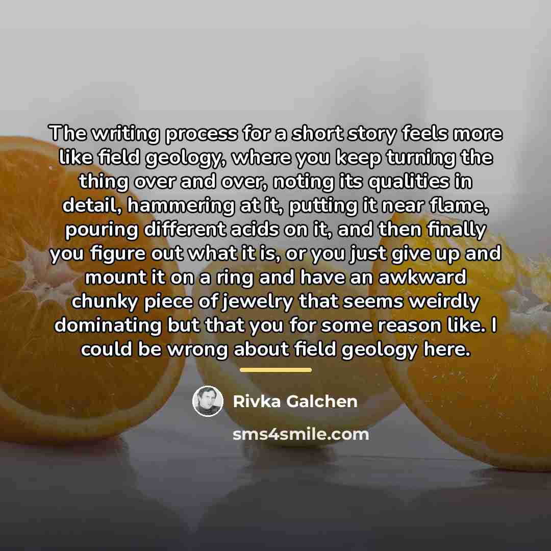 “The writing process for a short story feels more like…” quote by Rivka Galchen