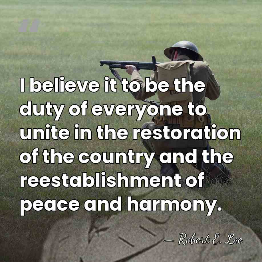 I believe it to be the duty of everyone to unite in&hellip; - Robert E. Lee