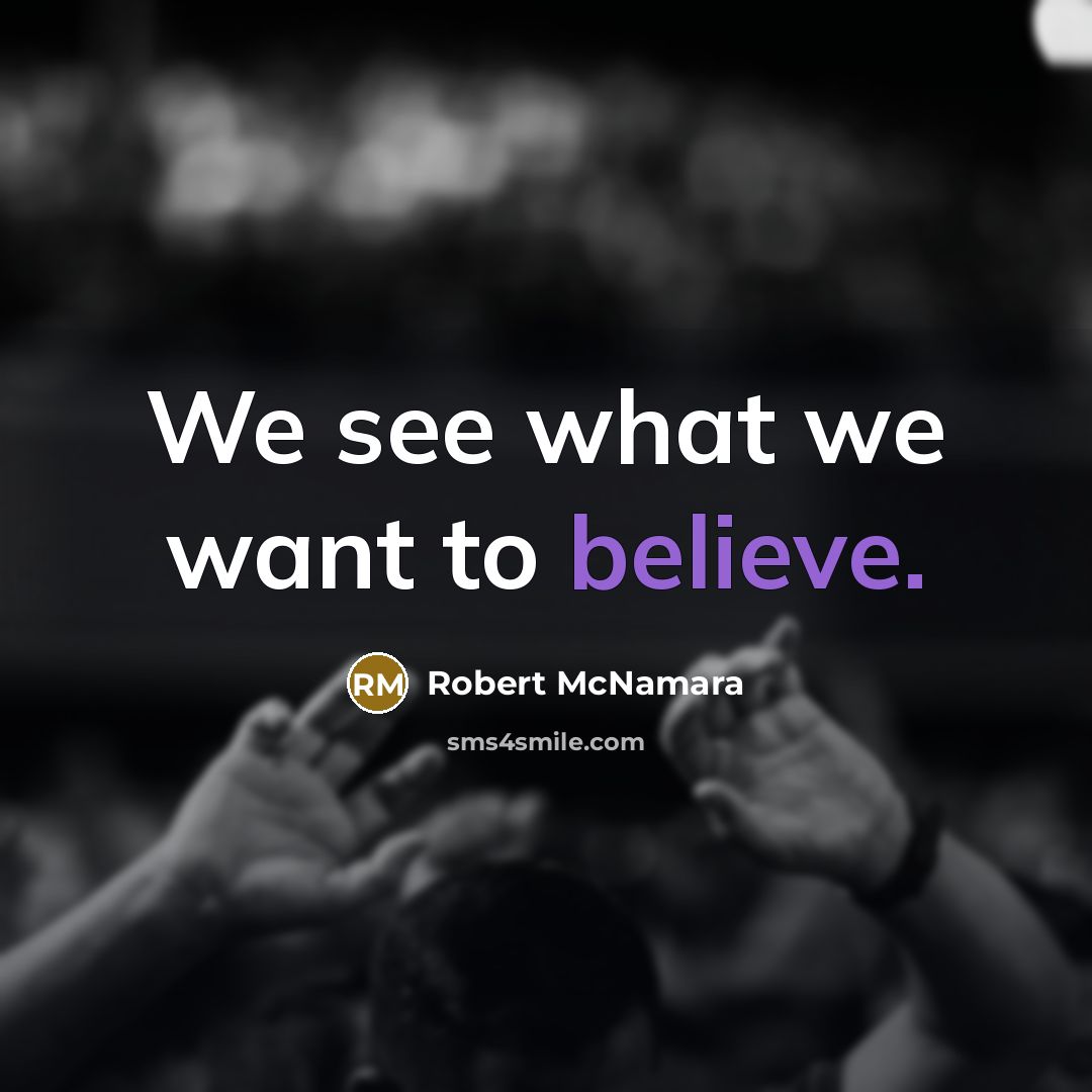 “We see what we want to believe.…” quote by Robert McNamara