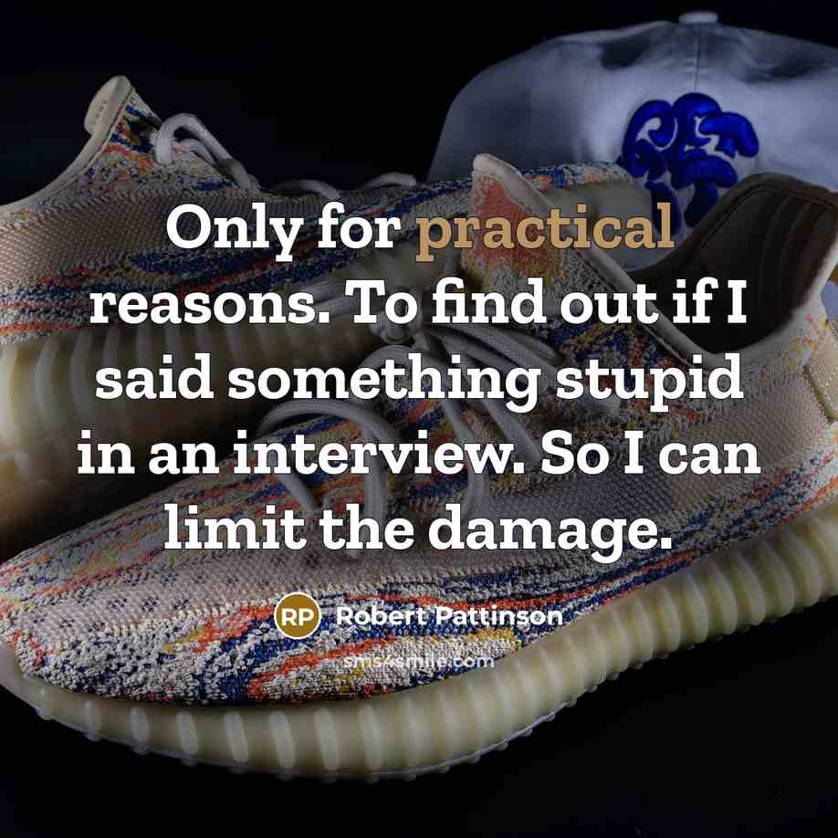 “Only for practical reasons. To find out if I said…” quote by Robert Pattinson