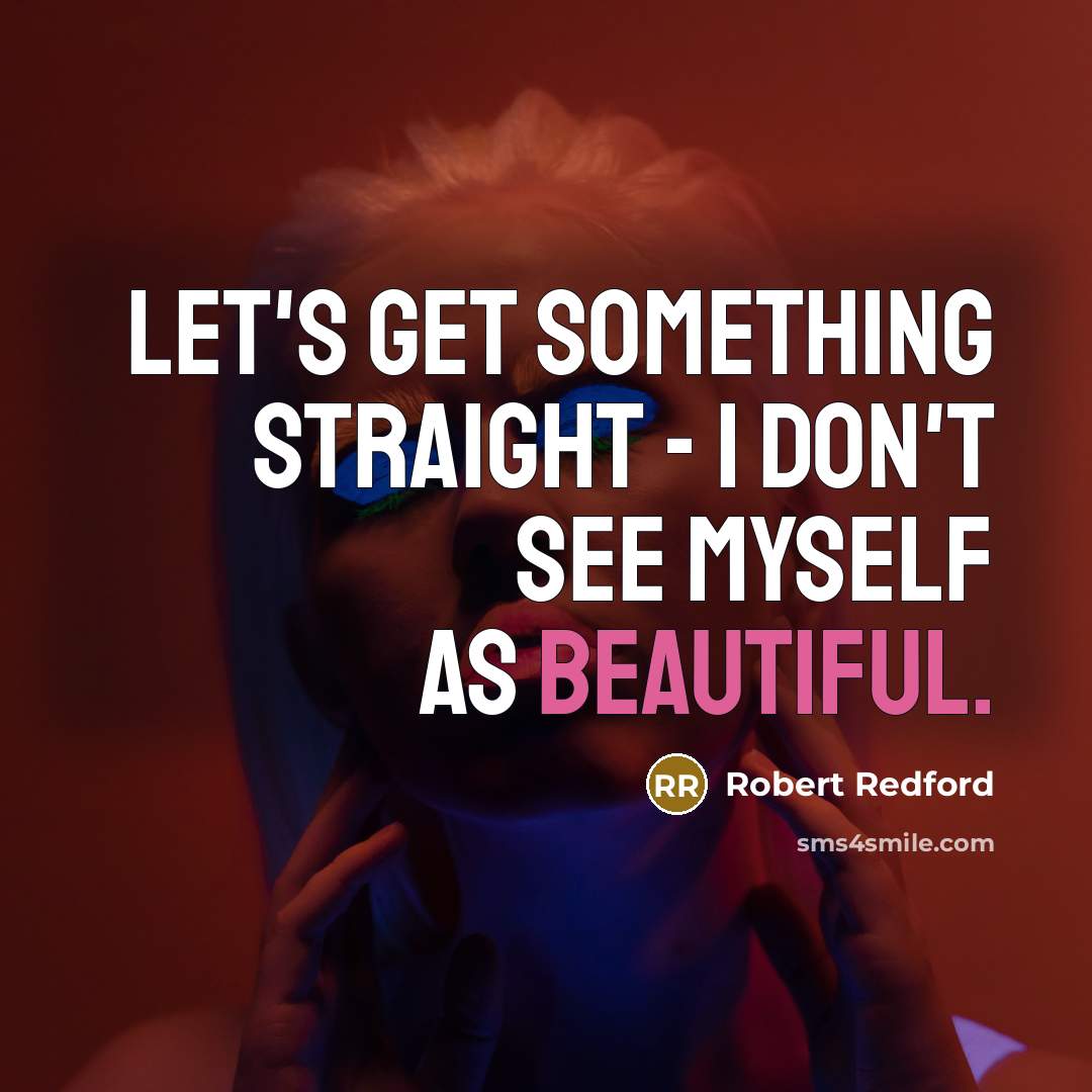 “Let's get something straight - I don't see myself as…” quote by Robert Redford