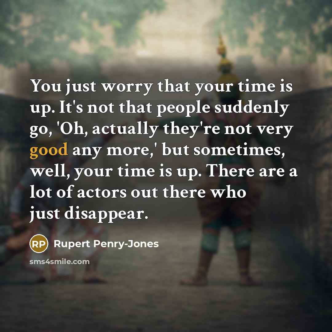 “You just worry that your time is up. It's not…” quote by Rupert Penry-Jones