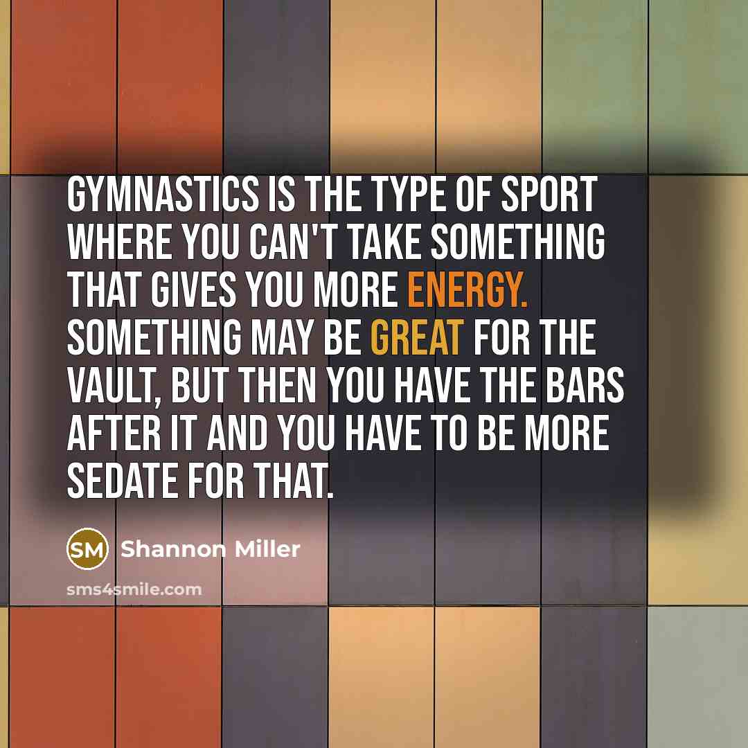 “Gymnastics is the type of sport where you can't take…” quote by Shannon Miller