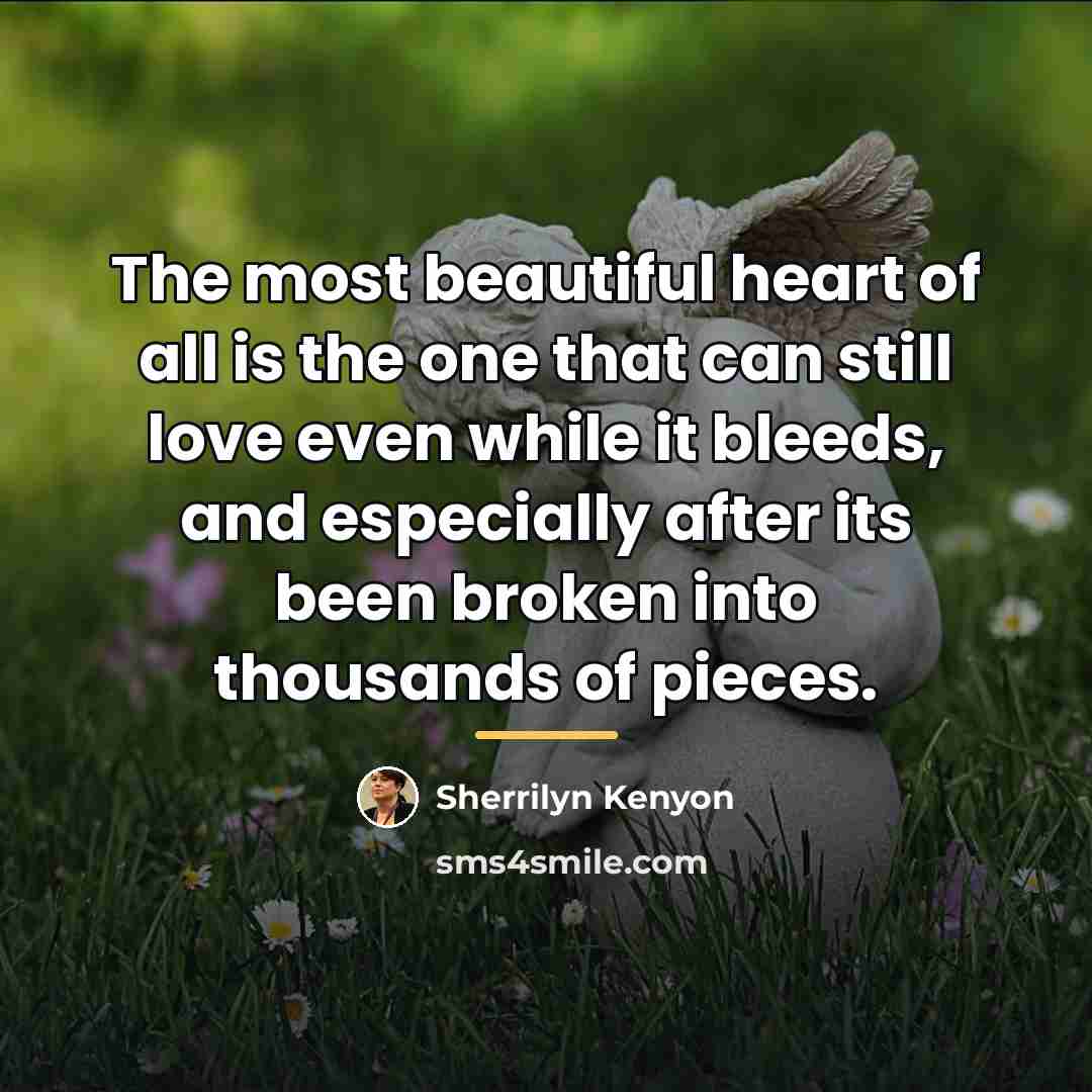 “The most beautiful heart of all is the one that…” quote by Sherrilyn Kenyon