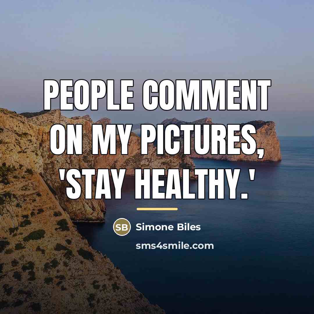 “People comment on my pictures, 'Stay healthy.'…” quote by Simone Biles