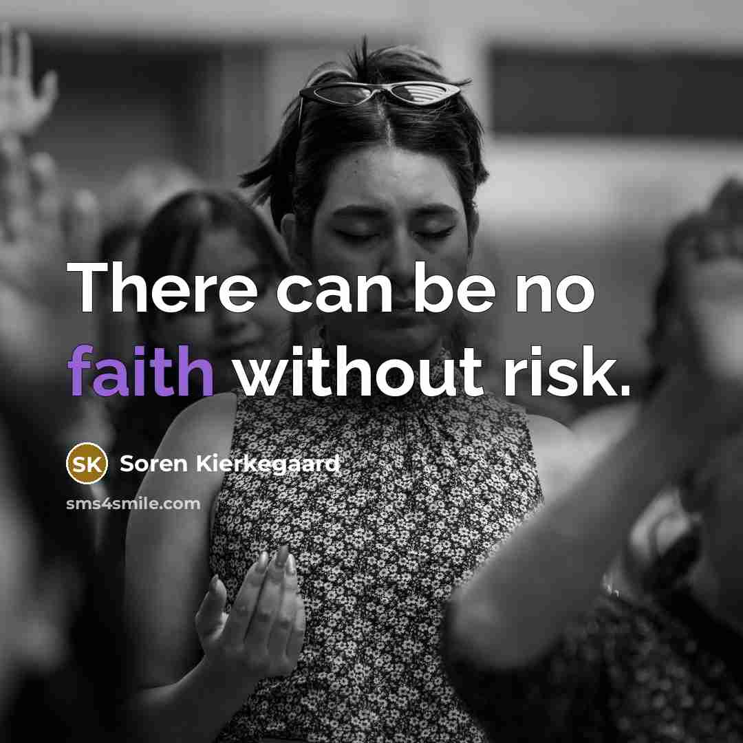 “There can be no faith without risk.…” quote by Soren Kierkegaard