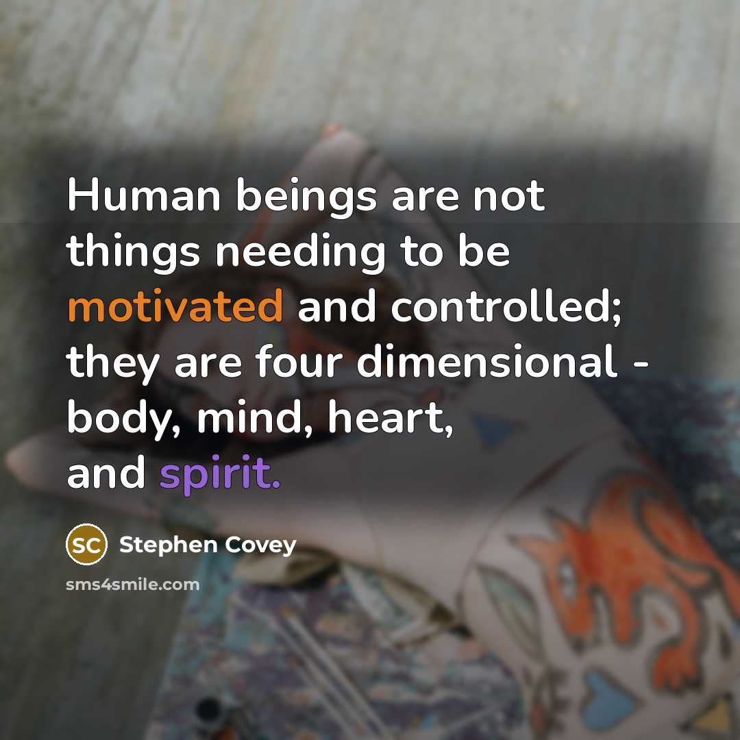“Human beings are not things needing to be motivated and…” quote by Stephen Covey