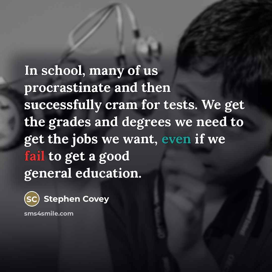 “In school, many of us procrastinate and then successfully cram…” quote by Stephen Covey