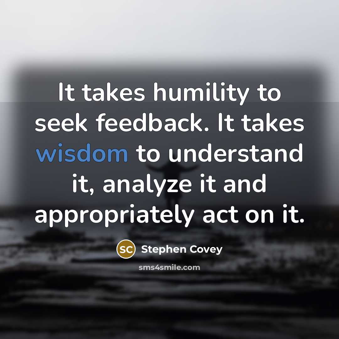 “It takes humility to seek feedback. It takes wisdom to…” quote by Stephen Covey