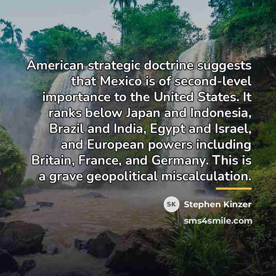 “American strategic doctrine suggests that Mexico is of second-level importance…” quote by Stephen Kinzer