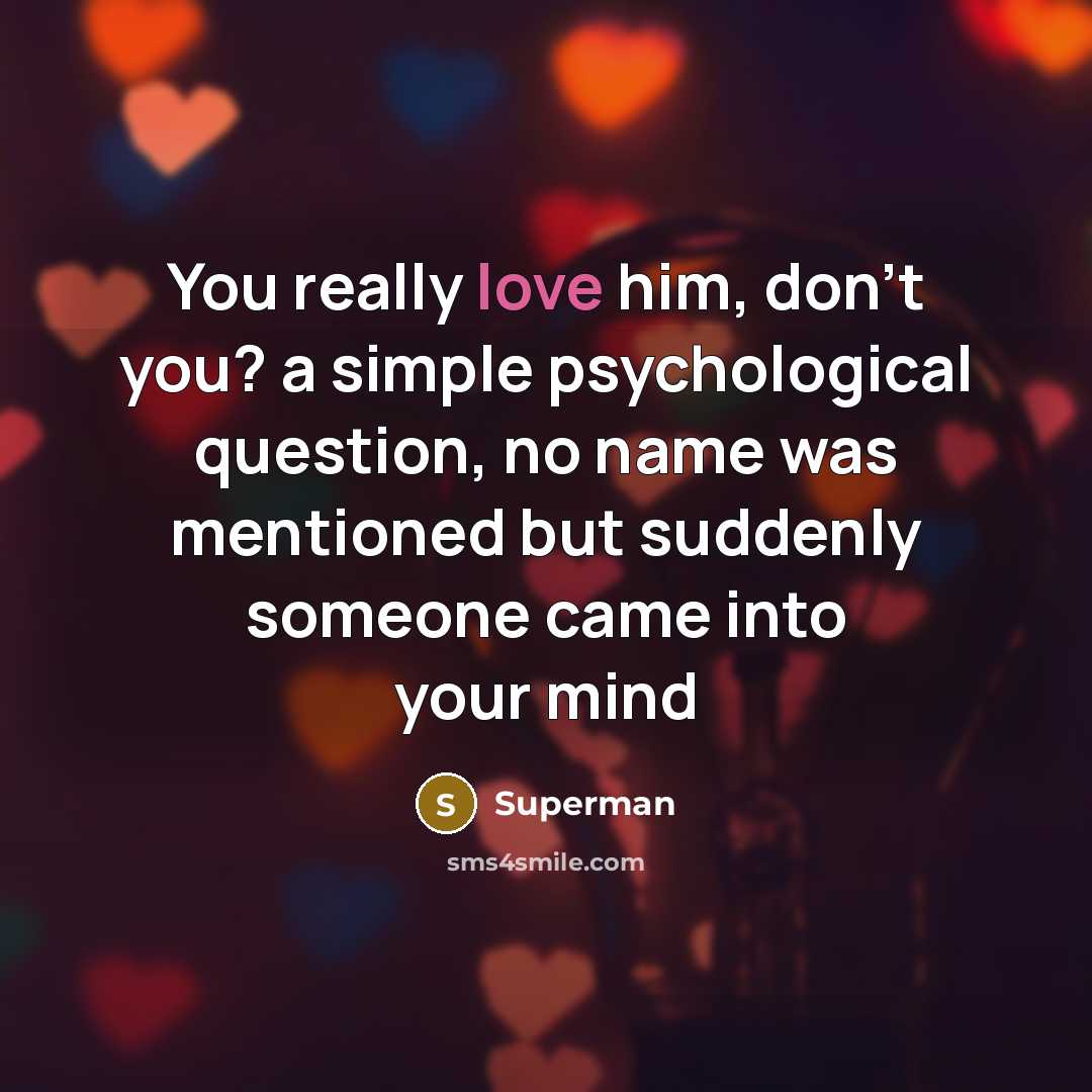“You really love him, don't you? a simple psychological question,…” quote by Superman