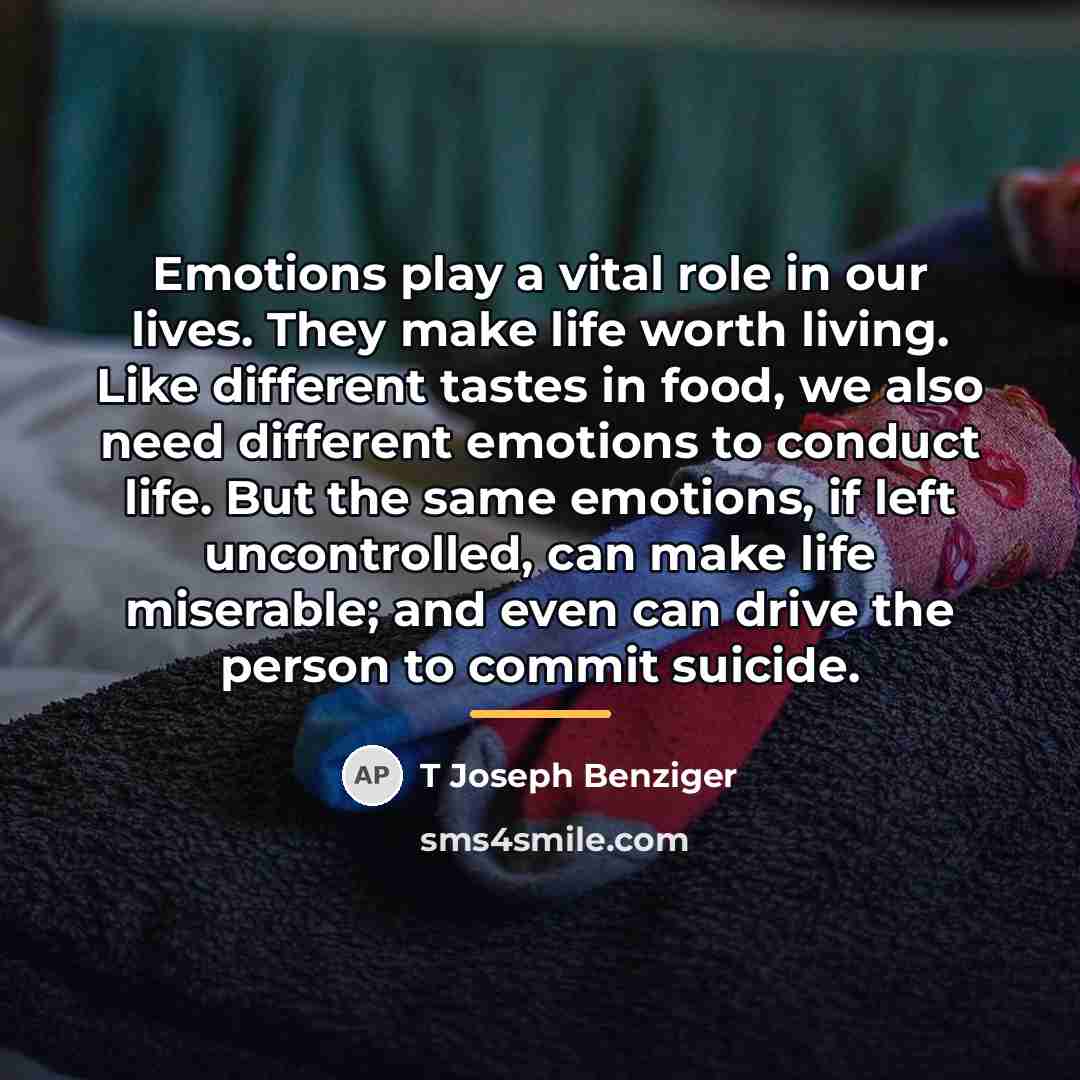 “Emotions play a vital role in our lives. They make…” quote by T Joseph Benziger
