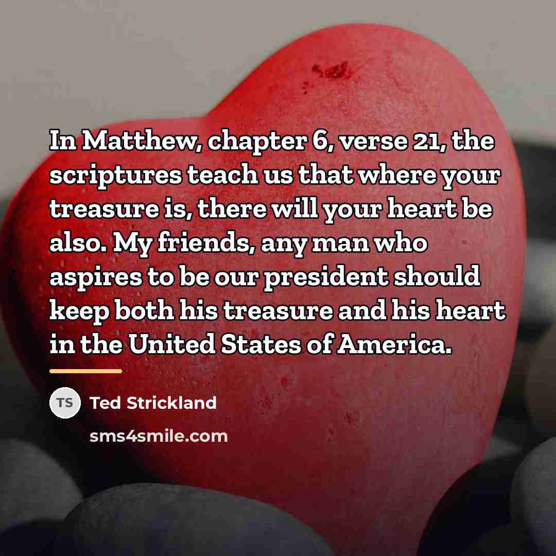 “In Matthew, chapter 6, verse 21, the scriptures teach us…” quote by Ted Strickland
