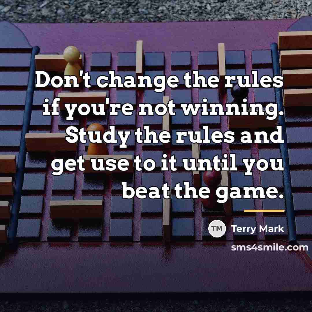 “Don't change the rules if you're not winning. Study the…” quote by Terry Mark