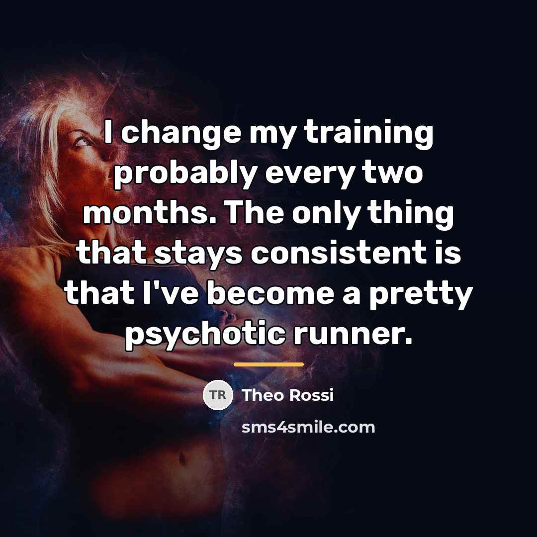 “I change my training probably every two months. The only…” quote by Theo Rossi