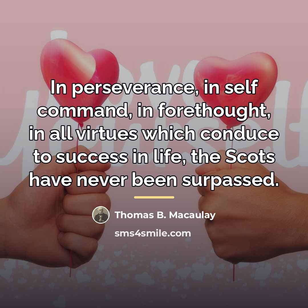 “In perseverance, in self command, in forethought, in all virtues…” quote by Thomas B. Macaulay