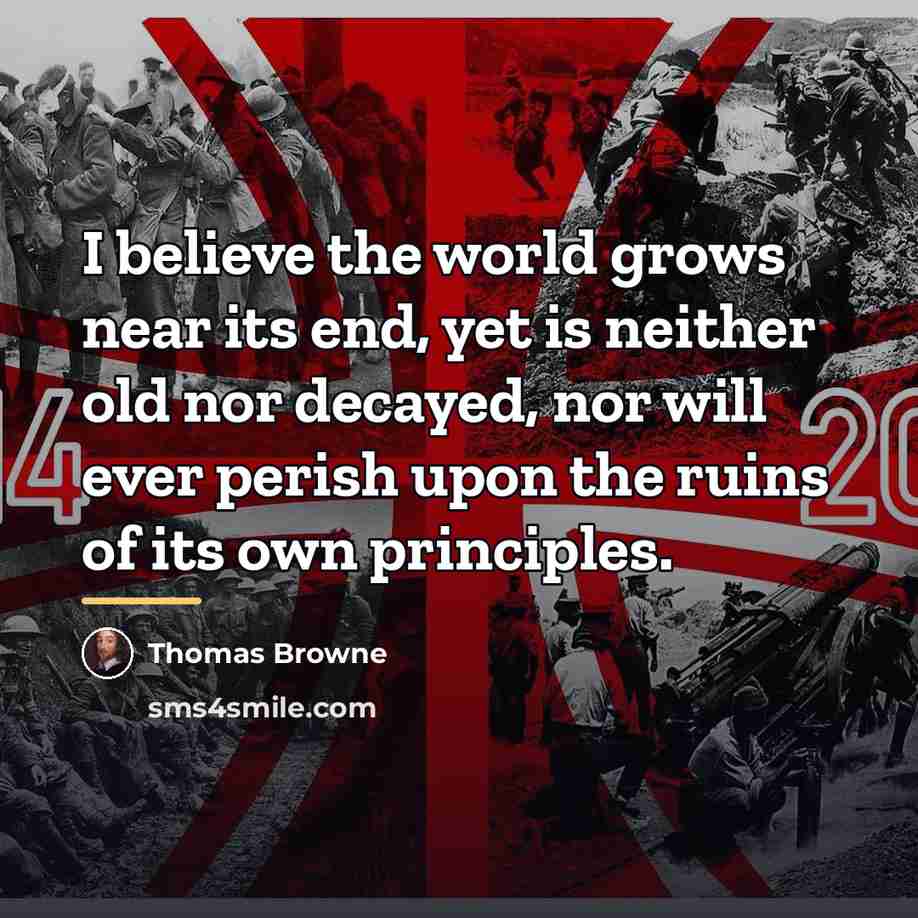 “I believe the world grows near its end, yet is…” quote by Thomas Browne