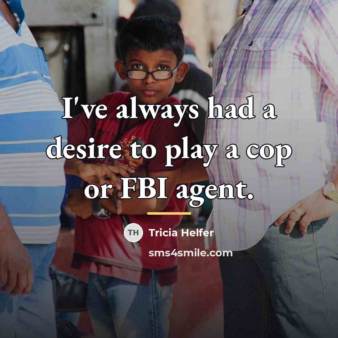 “I've always had a desire to play a cop or…” quote by Tricia Helfer