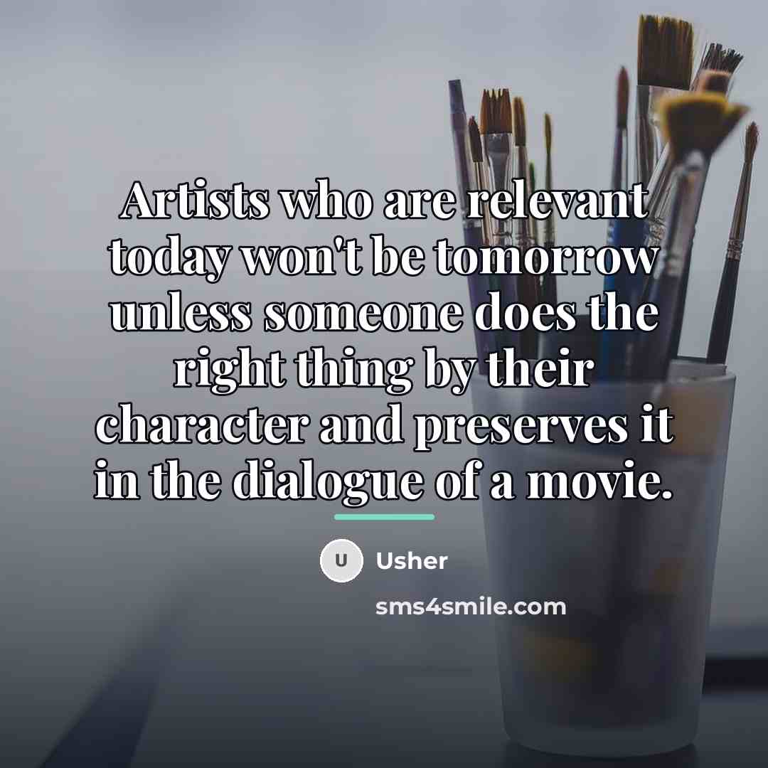 “Artists who are relevant today won't be tomorrow unless someone…” quote by Usher