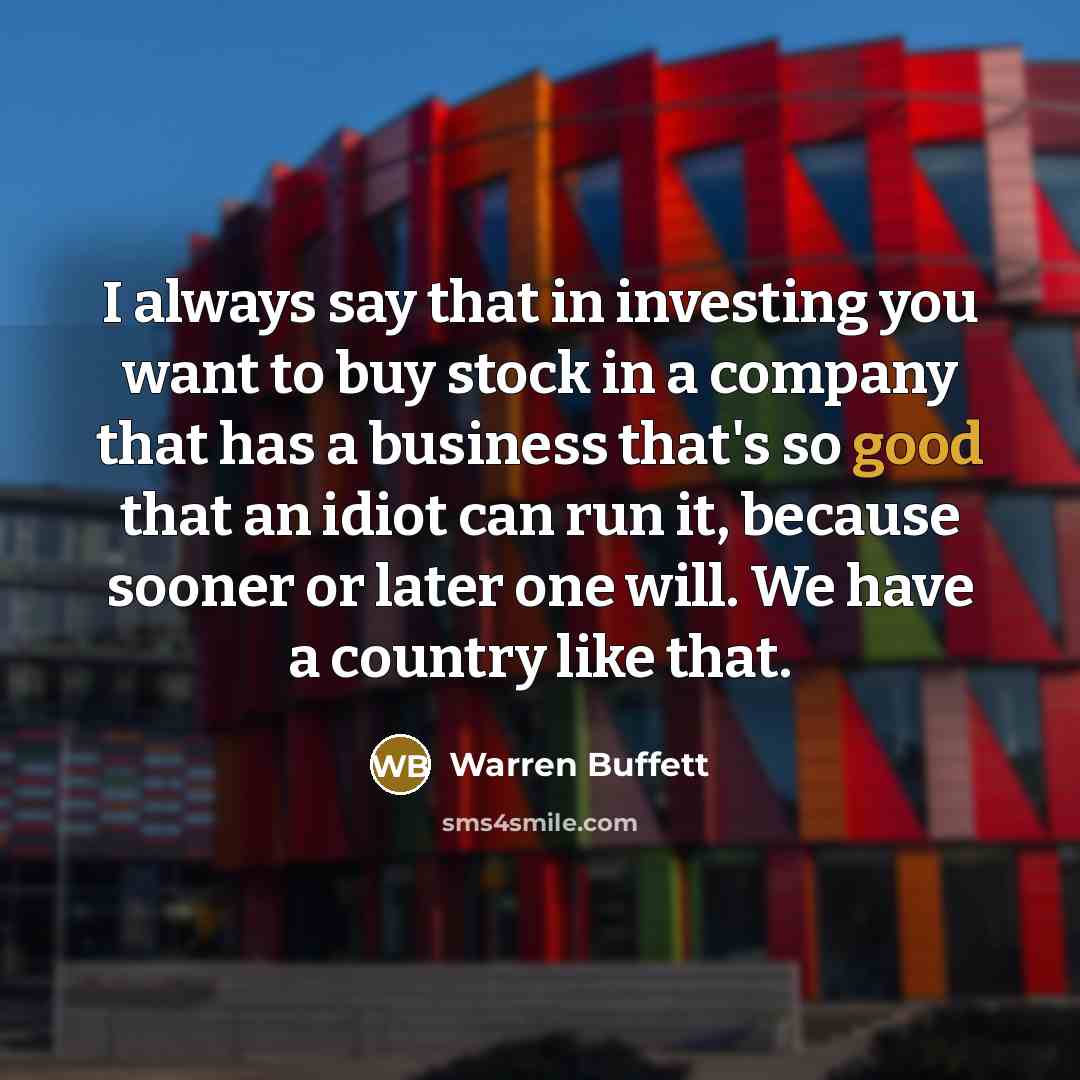 “I always say that in investing you want to buy…” quote by Warren Buffett