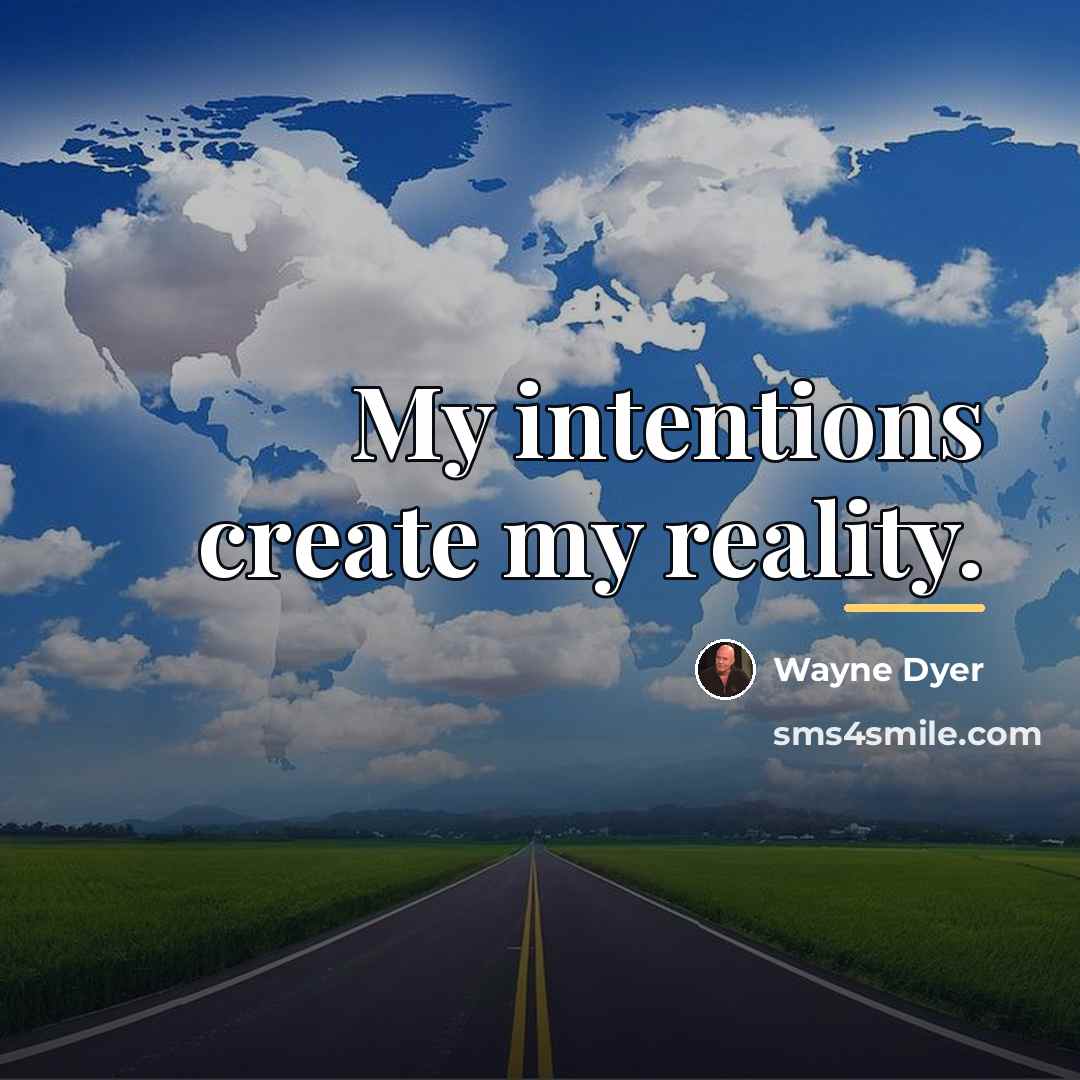 “My intentions create my reality.…” quote by Wayne Dyer
