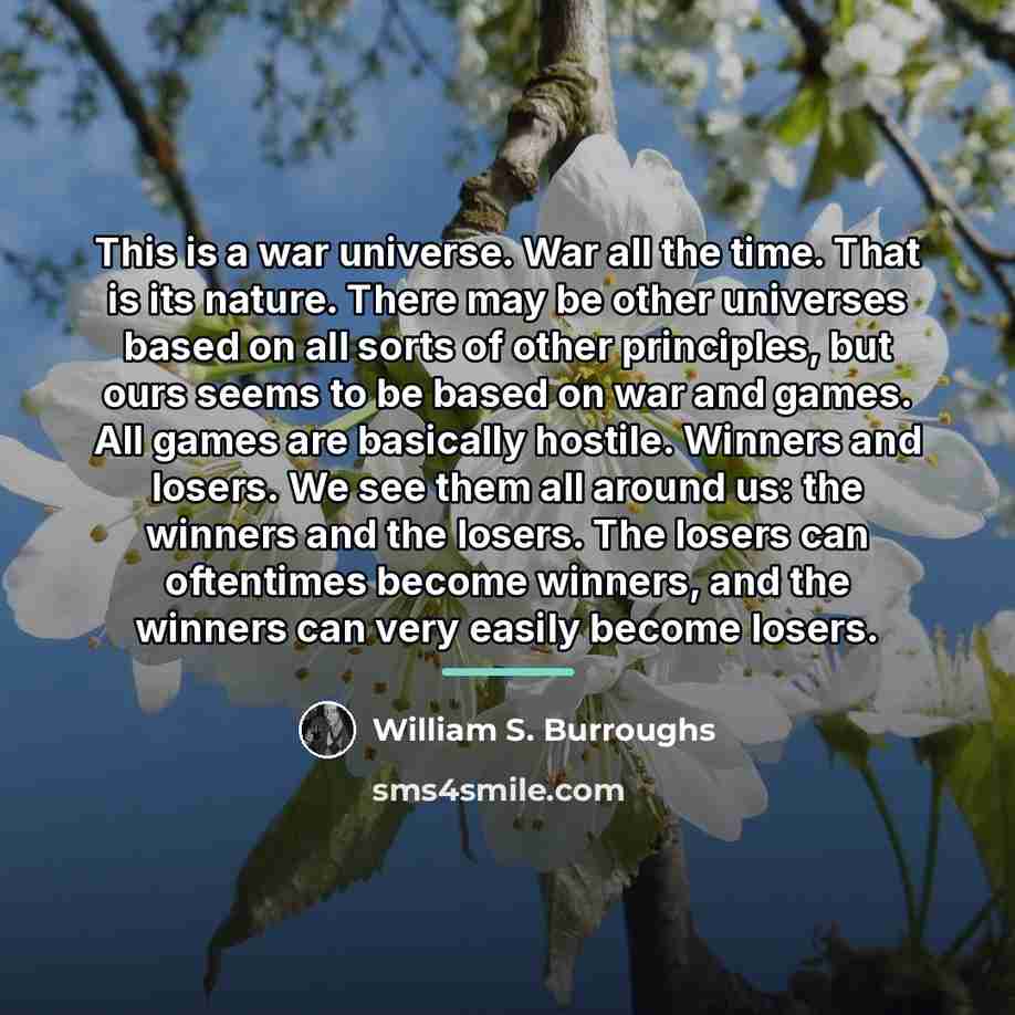 “This is a war universe. War all the time. That…” quote by William S. Burroughs