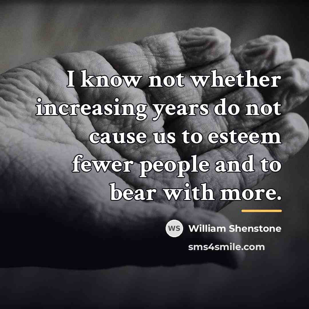 “I know not whether increasing years do not cause us…” quote by William Shenstone