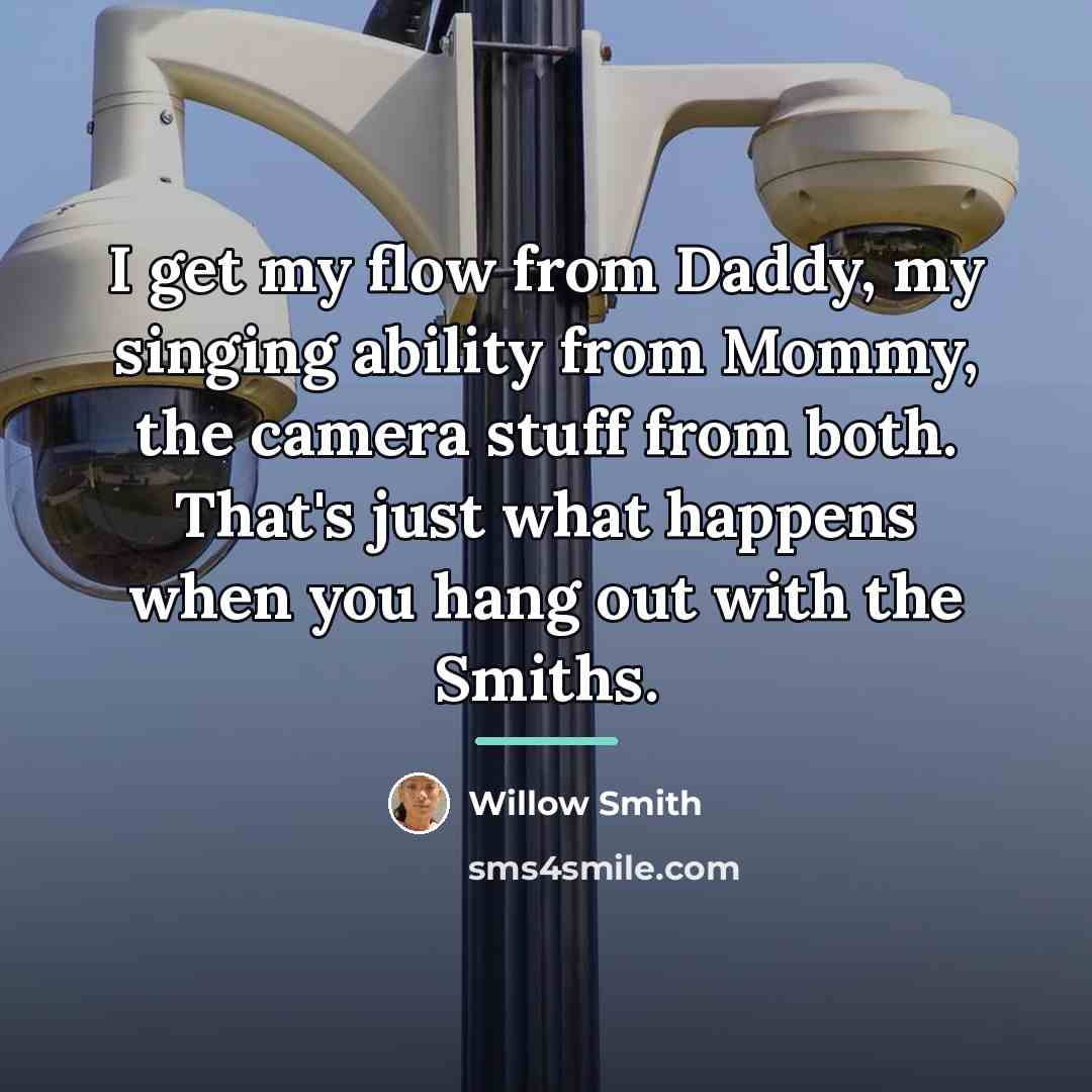 “I get my flow from Daddy, my singing ability from…” quote by Willow Smith