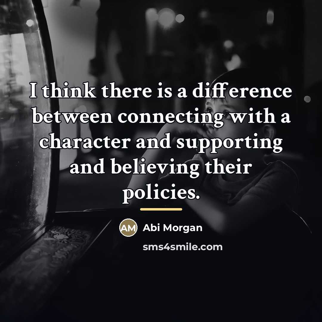 “I think there is a difference between connecting with a…” quote by Abi Morgan