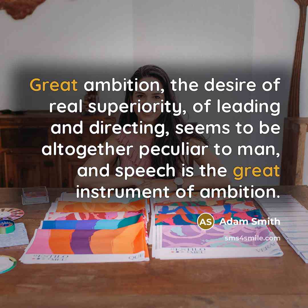 “Great ambition, the desire of real superiority, of leading and…” quote by Adam Smith