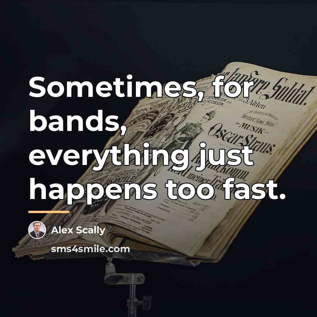 “Sometimes, for bands, everything just happens too fast.…” quote by Alex Scally