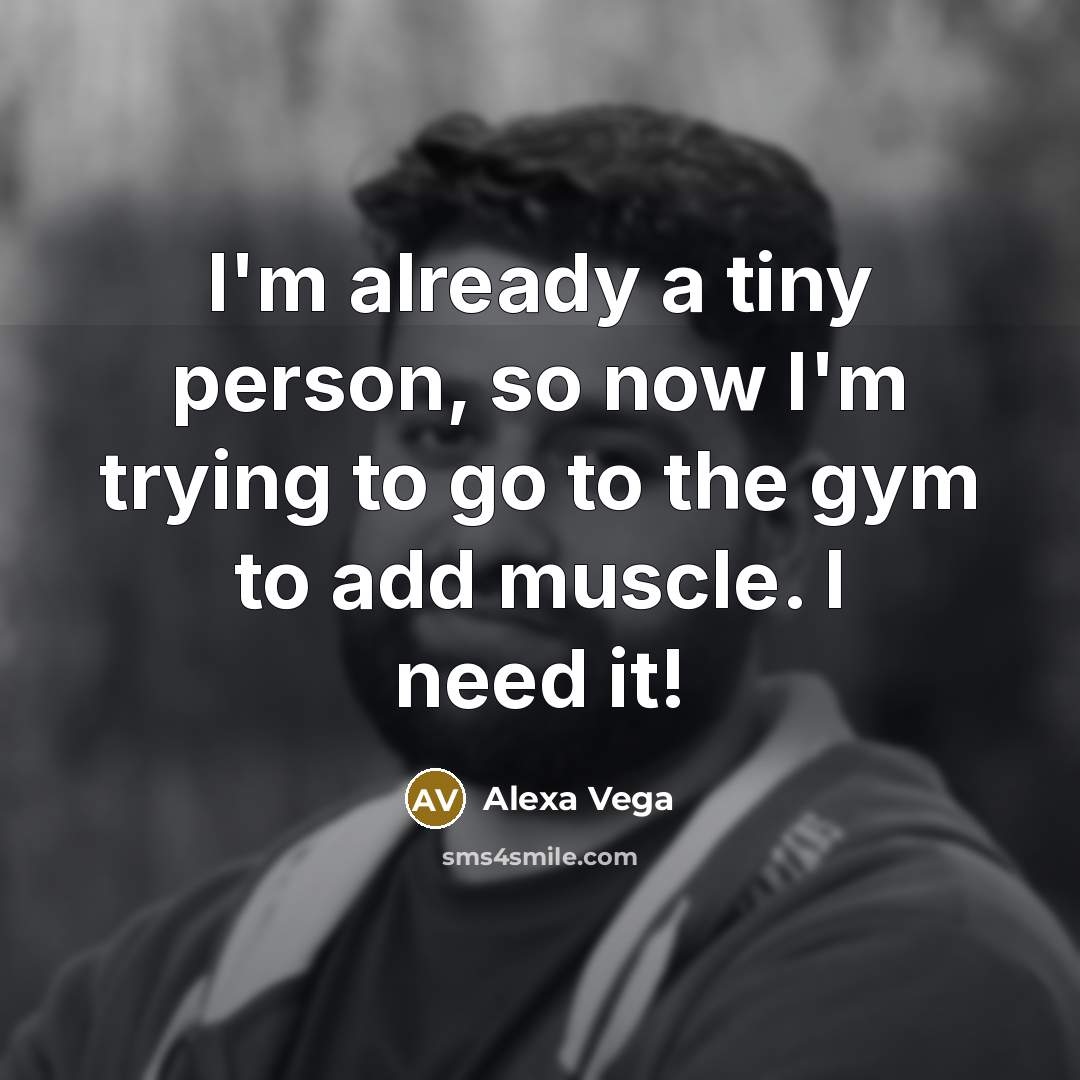 “I'm already a tiny person, so now I'm trying to…” quote by Alexa Vega