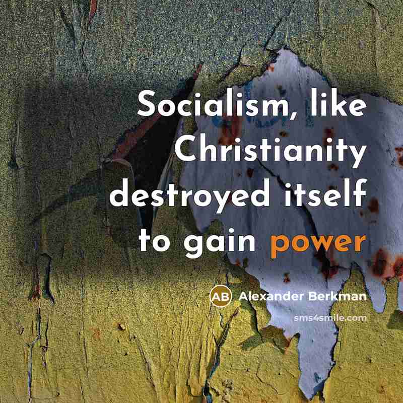 “Socialism, like Christianity destroyed itself to gain power…” quote by Alexander Berkman