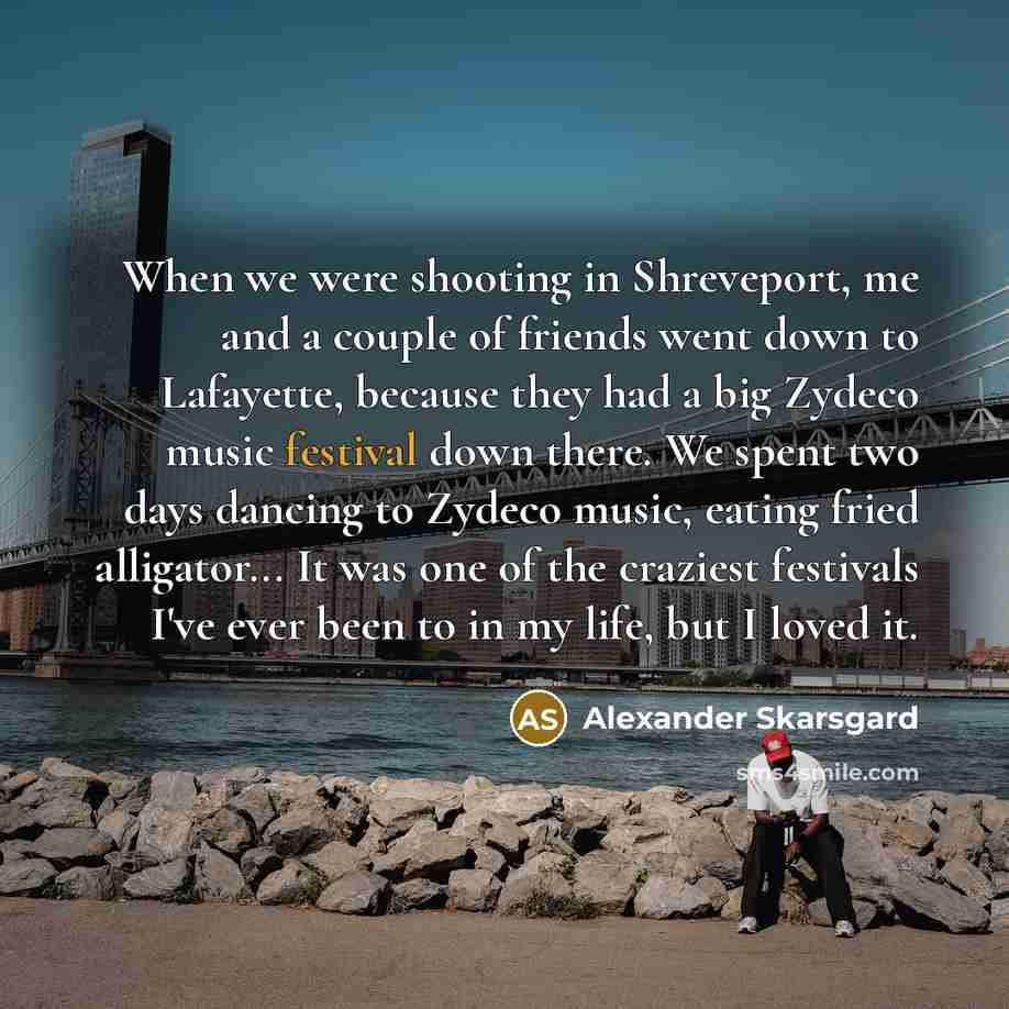 “When we were shooting in Shreveport, me and a couple…” quote by Alexander Skarsgard