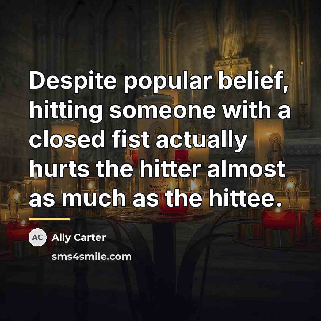 “Despite popular belief, hitting someone with a closed fist actually…” quote by Ally Carter