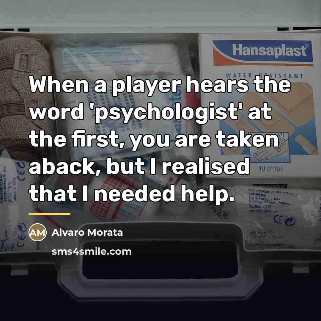 “When a player hears the word 'psychologist' at the first,…” quote by Alvaro Morata
