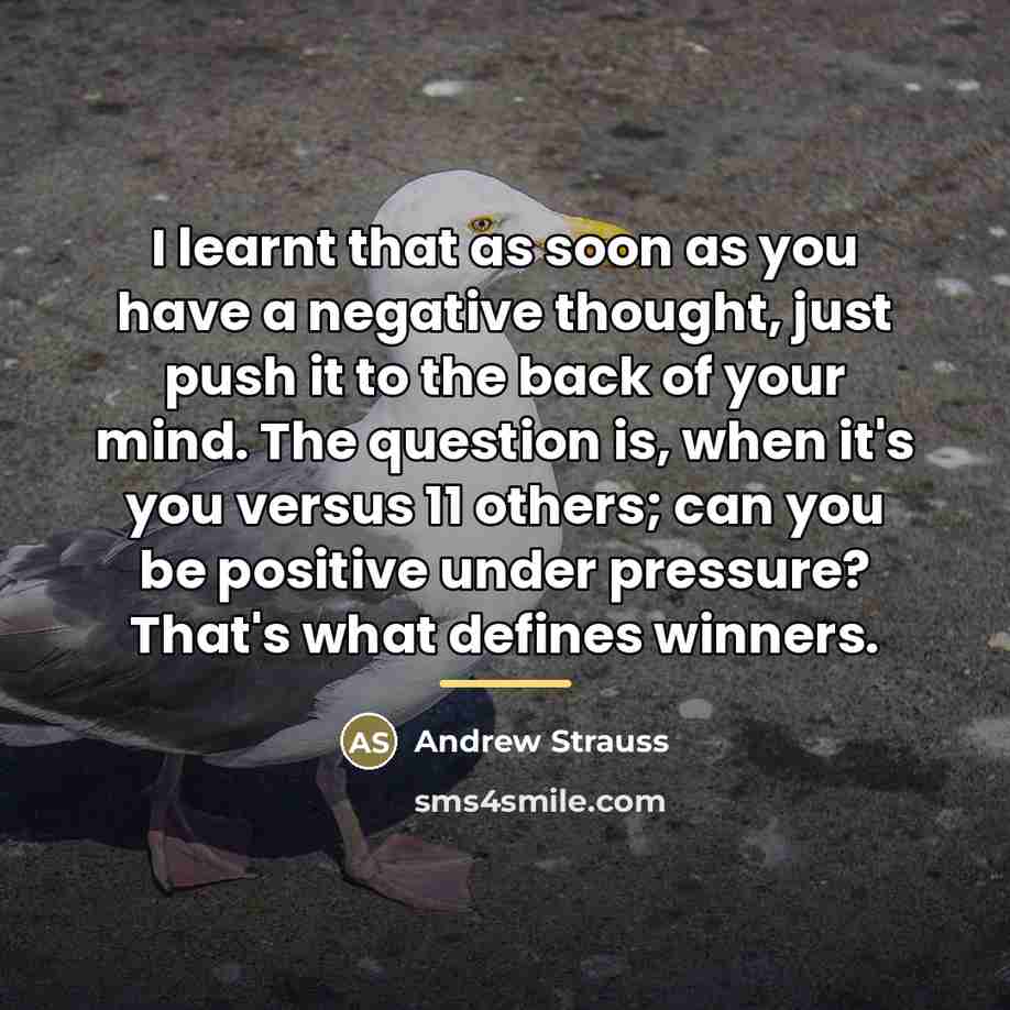 “I learnt that as soon as you have a negative…” quote by Andrew Strauss