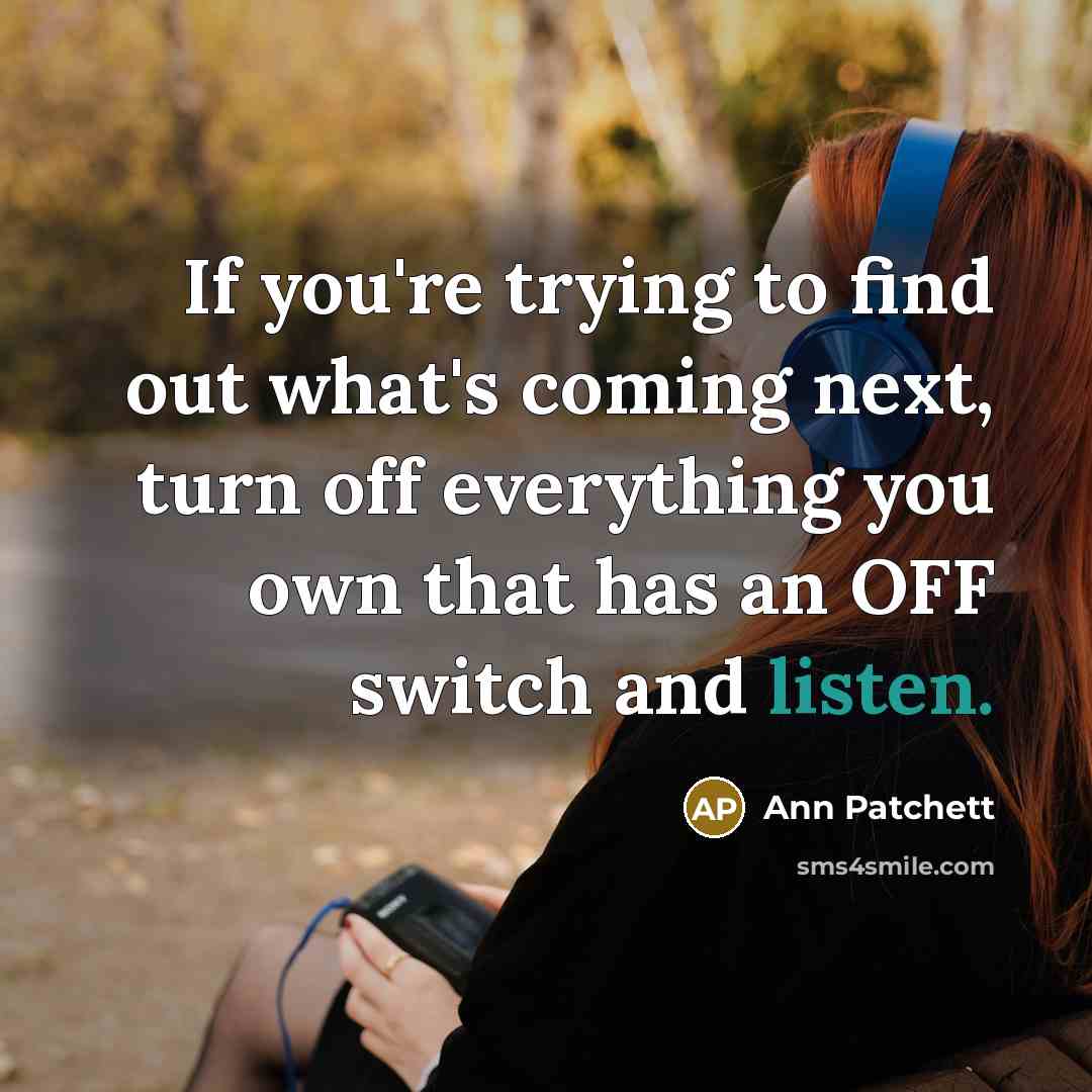 “If you're trying to find out what's coming next, turn…” quote by Ann Patchett